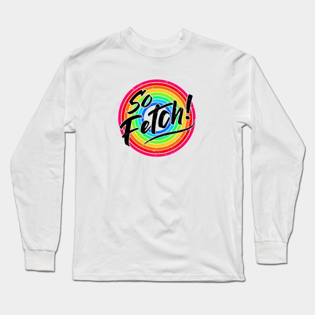 So Fetch! Long Sleeve T-Shirt by TaliDe